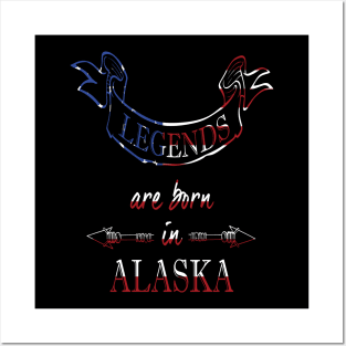 Legends are Born in Alaska Posters and Art